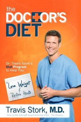 Le régime du docteur : Le programme STAT du Dr Travis Stork pour vous aider à perdre du poids, à retrouver une santé optimale, à prévenir les maladies et à gagner des années. - The Doctor's Diet: Dr. Travis Stork's STAT Program to Help You Lose Weight, Restore Optimal Health, Prevent Disease, and Add Years to You