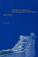 Espaces sexués dans la poésie irlandaise contemporaine - Gendered Spaces in Contemporary Irish Poetry