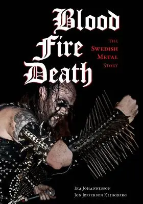 Sang, feu, mort : L'histoire du métal suédois - Blood, Fire, Death: The Swedish Metal Story