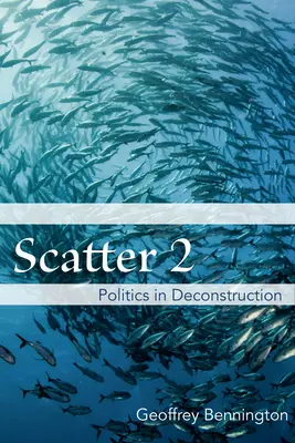 Scatter 2 : La politique dans la déconstruction - Scatter 2: Politics in Deconstruction