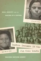Les Indiens Lumbee dans le Sud de Jim Crow : Race, identité et création d'une nation - Lumbee Indians in the Jim Crow South: Race, Identity, and the Making of a Nation