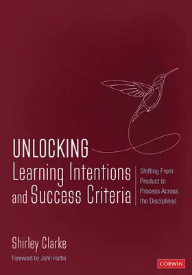 Déverrouiller les intentions d'apprentissage et les critères de réussite : Passer du produit au processus dans toutes les disciplines - Unlocking Learning Intentions and Success Criteria: Shifting from Product to Process Across the Disciplines