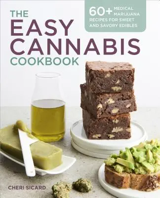 Le livre de cuisine facile du cannabis : 60+ Recettes de Marijuana Médicale pour des Edibles sucrés et salés - The Easy Cannabis Cookbook: 60+ Medical Marijuana Recipes for Sweet and Savory Edibles