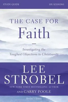 Le cas de la foi, guide d'étude : L'affaire de la foi, guide d'étude : enquête sur les objections les plus dures au christianisme - The Case for Faith, Study Guide: Investigating the Toughest Objections to Christianity