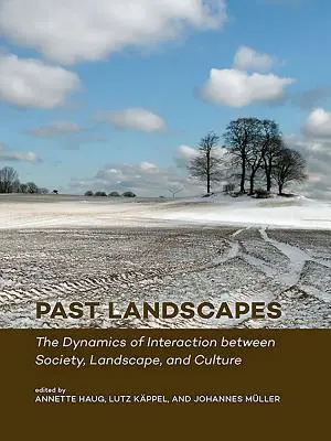 Les paysages du passé : La dynamique de l'interaction entre la société, le paysage et la culture - Past Landscapes: The Dynamics of Interaction Between Society, Landscape, and Culture