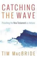 Attraper la vague : Prêcher le Nouveau Testament comme une rhétorique - Catching the Wave: Preaching the New Testament as Rhetoric