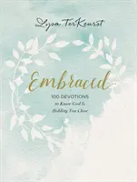 Embraced : 100 Devotions pour savoir que Dieu vous serre de près - Embraced: 100 Devotions to Know God Is Holding You Close