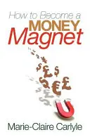 Comment devenir un aimant à argent - How to Become a Money Magnet