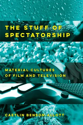 L'étoffe du spectateur : Les cultures matérielles du cinéma et de la télévision - The Stuff of Spectatorship: Material Cultures of Film and Television