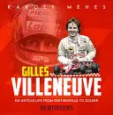 Gilles Villeneuve : Sa vie inédite de Berthierville à Zolder - Gilles Villeneuve: His Untold Life from Berthierville to Zolder