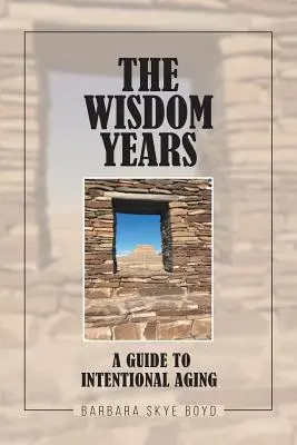 Les années de sagesse : Un guide pour un vieillissement intentionnel - The Wisdom Years: A Guide to Intentional Aging