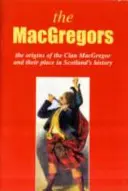 MacGregor - Les origines du clan MacGregor et leur place dans l'histoire - MacGregor - The Origins of the Clan MacGregor and Their Place in History