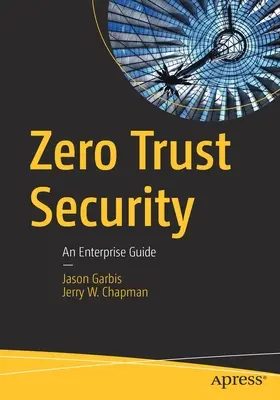 Sécurité zéro confiance : Guide de l'entreprise - Zero Trust Security: An Enterprise Guide