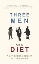 Trois hommes au régime : Une approche très anglaise de la perte de poids - Three Men on a Diet: A Very English Approach to Losing Weight