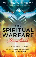 Le manuel du combat spirituel : Comment combattre, prier et préparer votre maison pour le triomphe - The Spiritual Warfare Handbook: How to Battle, Pray and Prepare Your House for Triumph