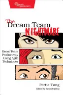 Le cauchemar de l'équipe de rêve : stimuler la productivité de l'équipe en utilisant des techniques agiles - The Dream Team Nightmare: Boost Team Productivity Using Agile Techniques