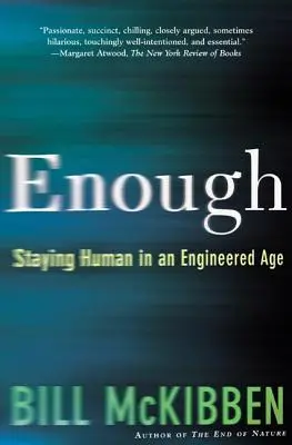 Assez : Rester humain à l'ère de l'ingénierie - Enough: Staying Human in an Engineered Age