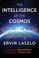 L'intelligence du cosmos : Pourquoi sommes-nous ici ? De nouvelles réponses aux frontières de la science - The Intelligence of the Cosmos: Why Are We Here? New Answers from the Frontiers of Science