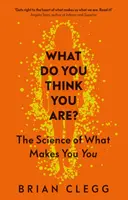 Qu'est-ce que vous croyez être ? La science de ce qui fait de vous un être humain - What Do You Think You Are?: The Science of What Makes You You