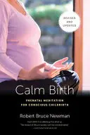 Calm Birth, Revised : La méditation prénatale pour un accouchement conscient - Calm Birth, Revised: Prenatal Meditation for Conscious Childbirth