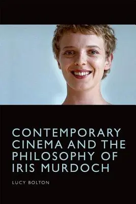Le cinéma contemporain et la philosophie d'Iris Murdoch - Contemporary Cinema and the Philosophy of Iris Murdoch