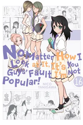 Peu importe comment je vois les choses, c'est de votre faute si je ne suis pas populaire, Vol. 16 - No Matter How I Look at It, It's You Guys' Fault I'm Not Popular!, Vol. 16