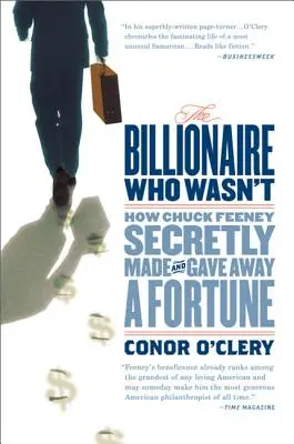 Le milliardaire qui ne l'était pas : comment Chuck Feeney a secrètement fait et donné une fortune - The Billionaire Who Wasn't: How Chuck Feeney Secretly Made and Gave Away a Fortune