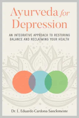 Ayurveda pour la dépression : Une approche intégrative pour rétablir l'équilibre et retrouver la santé - Ayurveda for Depression: An Integrative Approach to Restoring Balance and Reclaiming Your Health