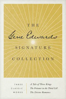 La collection Gene Edwards Signature : Le conte des trois rois / Le prisonnier de la troisième cellule / La divine romance - The Gene Edwards Signature Collection: A Tale of Three Kings / The Prisoner in the Third Cell / The Divine Romance