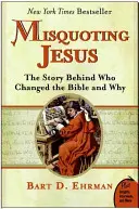 Citation erronée de Jésus : L'histoire de ceux qui ont modifié la Bible et pourquoi - Misquoting Jesus: The Story Behind Who Changed the Bible and Why