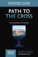 Le chemin de la croix Guide de la découverte, 11 : Accepter l'obéissance et le sacrifice - The Path to the Cross Discovery Guide, 11: Embracing Obedience and Sacrifice