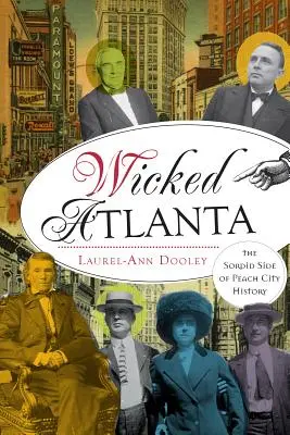 Wicked Atlanta : Le côté sordide de l'histoire de la ville des pêches - Wicked Atlanta: The Sordid Side of Peach City History