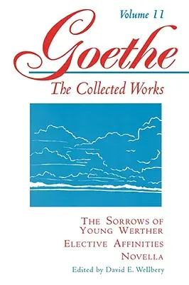 Goethe, tome 11 : Les chagrins du jeune Werther--affinités électives--Novella - Goethe, Volume 11: The Sorrows of Young Werther--Elective Affinities--Novella