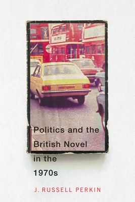 La politique et le roman britannique dans les années 1970 - Politics and the British Novel in the 1970s