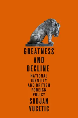 Grandeur et décadence : Identité nationale et politique étrangère britannique - Greatness and Decline: National Identity and British Foreign Policy