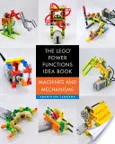 Le Livre d'Idées Lego Power Functions, Volume 1 : Machines et Mécanismes - The Lego Power Functions Idea Book, Volume 1: Machines and Mechanisms