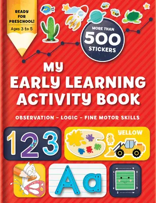 Mon cahier d'activités d'éveil : Observation - Logique - Motricité fine : Plus de 300 autocollants - My Early Learning Activity Book: Observation - Logic - Fine Motor Skills: More Than 300 Stickers