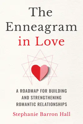 L'ennéagramme amoureux : L'ennéagramme amoureux : une feuille de route pour construire et renforcer les relations amoureuses - The Enneagram in Love: A Roadmap for Building and Strengthening Romantic Relationships