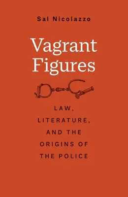 Vagrant Figures : Le droit, la littérature et les origines de la police - Vagrant Figures: Law, Literature, and the Origins of the Police