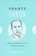 Frantz Fanon : Le philosophe des barricades - Frantz Fanon: Philosopher of the Barricades