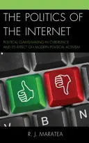 La politique de l'Internet : La formulation de revendications politiques dans le cyberespace et ses effets sur l'activisme politique moderne - The Politics of the Internet: Political Claims-Making in Cyberspace and Its Effect on Modern Political Activism