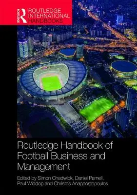 Routledge Handbook of Football Business and Management (Manuel Routledge sur les affaires et la gestion du football) - Routledge Handbook of Football Business and Management