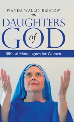 Les filles de Dieu : Monologues bibliques pour femmes - Daughters of God: Biblical Monologues for Women