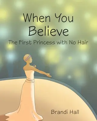 Quand on y croit : La première princesse sans cheveux - When You Believe: The First Princess with No Hair