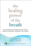 Le pouvoir de guérison de la respiration : Des techniques simples pour réduire le stress et l'anxiété, améliorer la concentration et équilibrer vos émotions - The Healing Power of the Breath: Simple Techniques to Reduce Stress and Anxiety, Enhance Concentration, and Balance Your Emotions