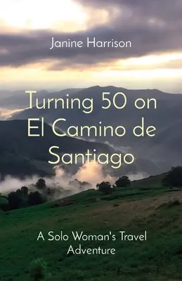 50 ans sur le Camino de Santiago : L'aventure d'une femme seule - Turning 50 on El Camino de Santiago: A Solo Woman's Travel Adventure