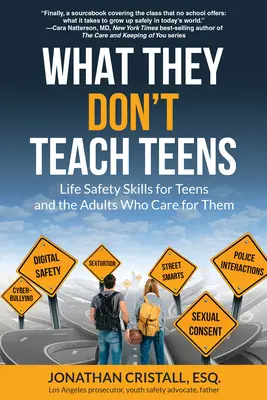 Ce qu'on n'apprend pas aux adolescents : La vie en sécurité pour les adolescents et les adultes qui s'occupent d'eux - What They Don't Teach Teens: Life Safety Skills for Teens and the Adults Who Care for Them