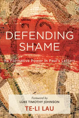 Défendre la honte : Son pouvoir formateur dans les lettres de Paul - Defending Shame: Its Formative Power in Paul's Letters