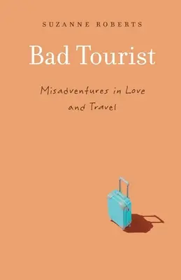 Bad Tourist : Les mésaventures de l'amour et du voyage - Bad Tourist: Misadventures in Love and Travel