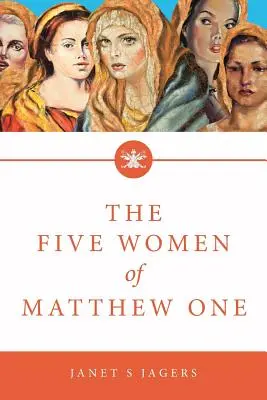 Les cinq femmes de Matthieu 1 : une étude de sept semaines sur les femmes dans la Bible - The Five Women of Mathew One: A Seven-Week Study of Women in the Bible